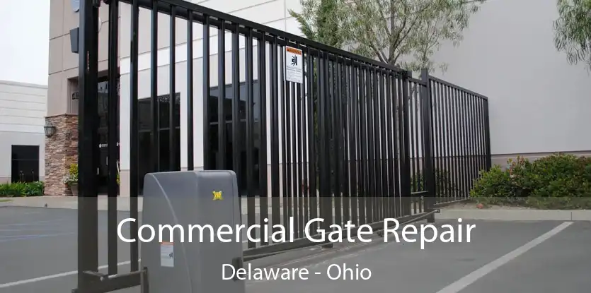 Commercial Gate Repair Delaware - Ohio