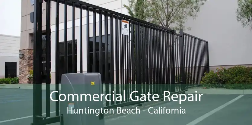 Commercial Gate Repair Huntington Beach - California