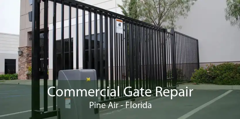 Commercial Gate Repair Pine Air - Florida
