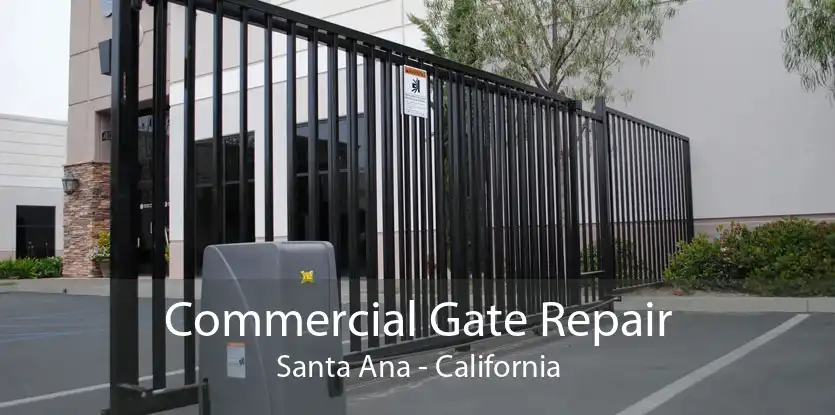 Commercial Gate Repair Santa Ana - California