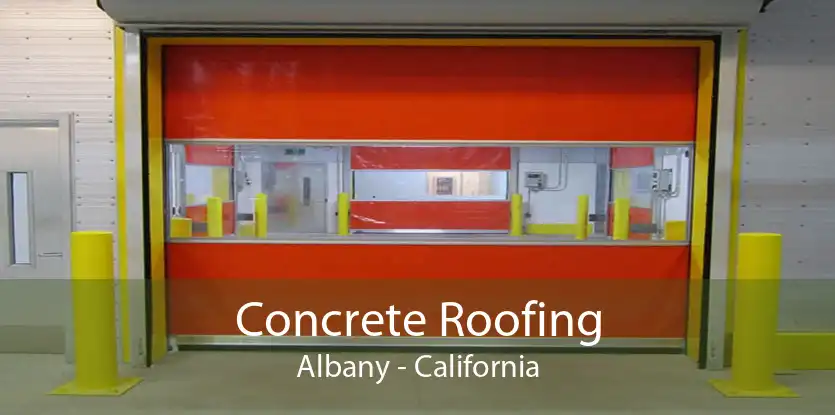 Concrete Roofing Albany - California