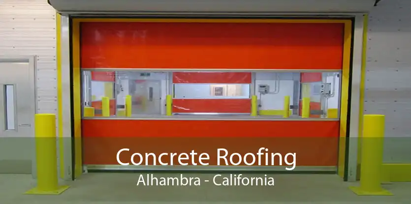 Concrete Roofing Alhambra - California