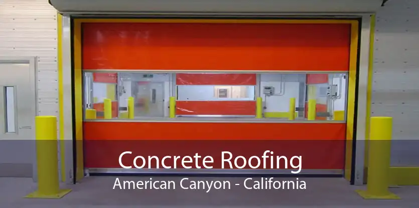 Concrete Roofing American Canyon - California