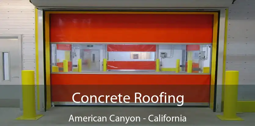 Concrete Roofing American Canyon - California