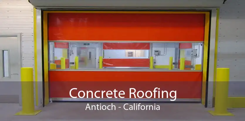 Concrete Roofing Antioch - California