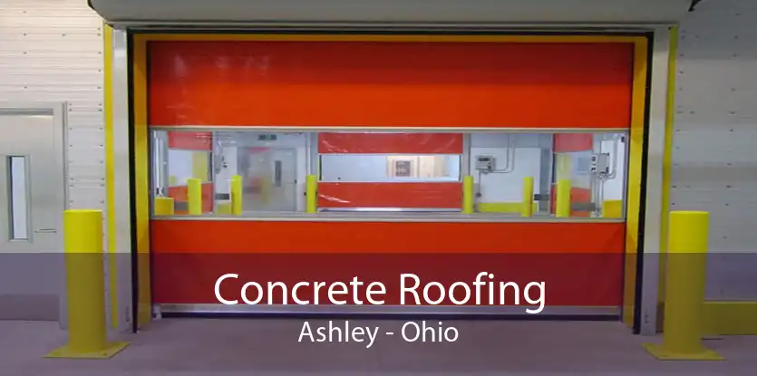 Concrete Roofing Ashley - Ohio