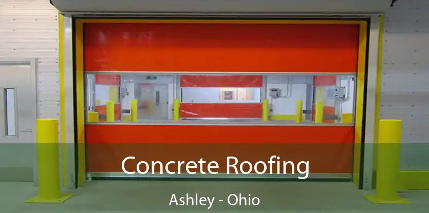 Concrete Roofing Ashley - Ohio