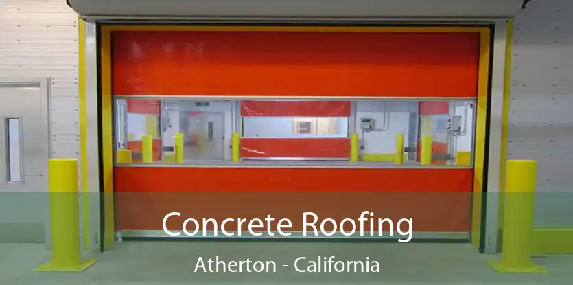 Concrete Roofing Atherton - California