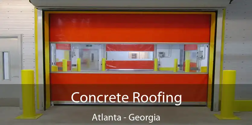 Concrete Roofing Atlanta - Georgia