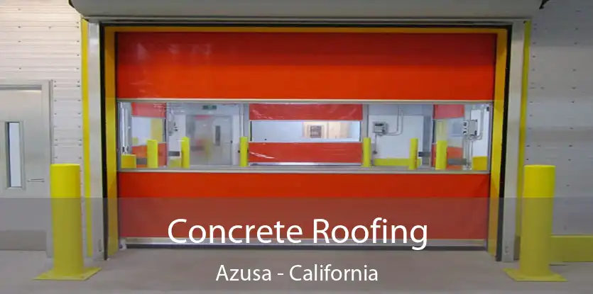 Concrete Roofing Azusa - California