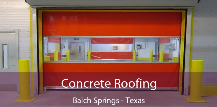 Concrete Roofing Balch Springs - Texas