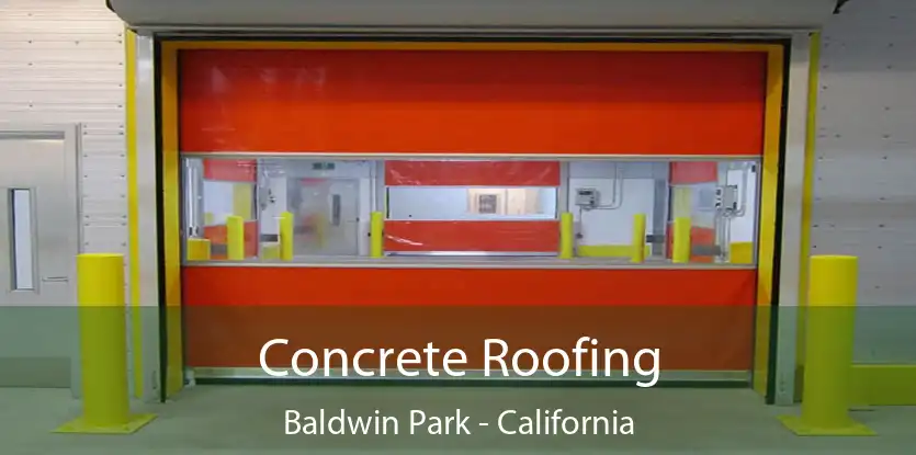 Concrete Roofing Baldwin Park - California