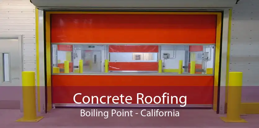 Concrete Roofing Boiling Point - California
