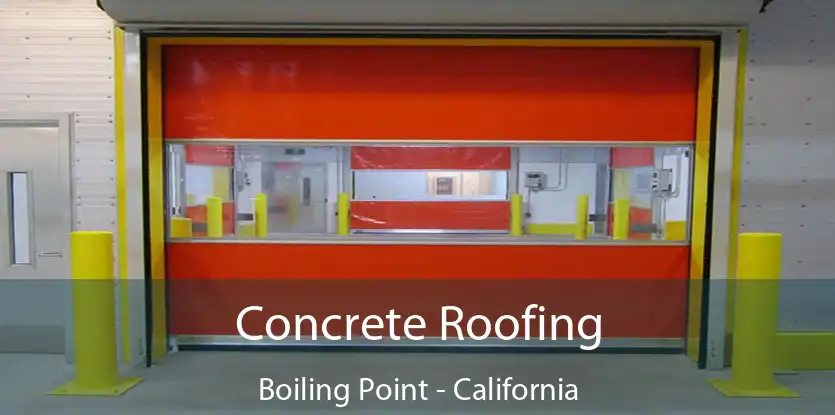 Concrete Roofing Boiling Point - California