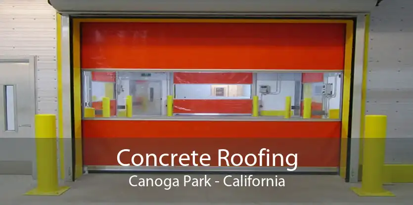 Concrete Roofing Canoga Park - California
