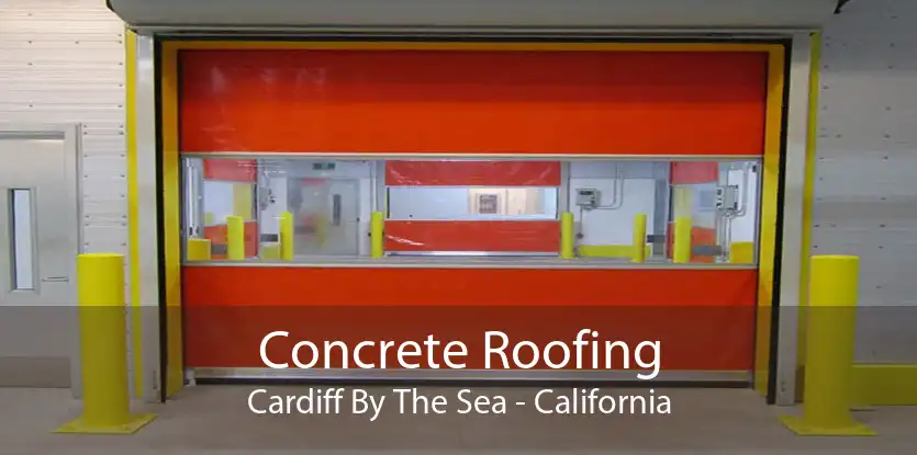 Concrete Roofing Cardiff By The Sea - California