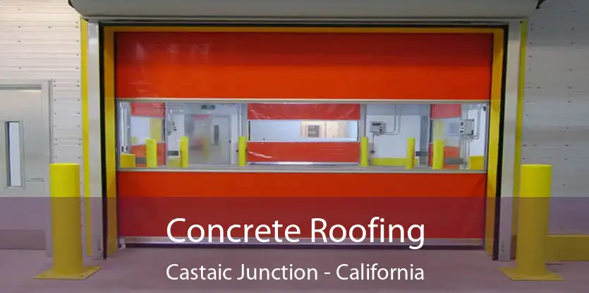 Concrete Roofing Castaic Junction - California