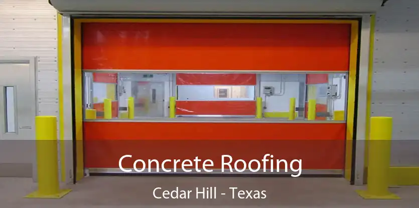 Concrete Roofing Cedar Hill - Texas