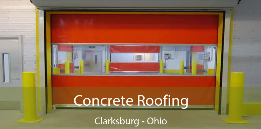 Concrete Roofing Clarksburg - Ohio