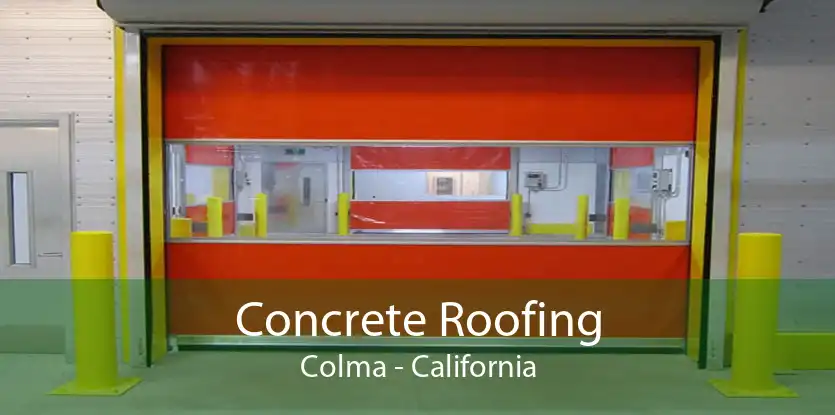 Concrete Roofing Colma - California