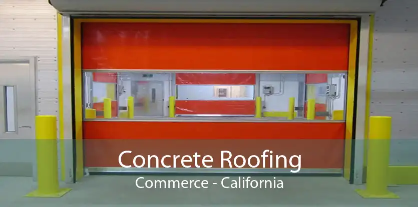 Concrete Roofing Commerce - California