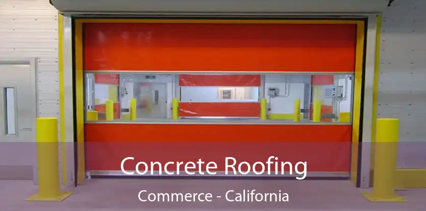 Concrete Roofing Commerce - California