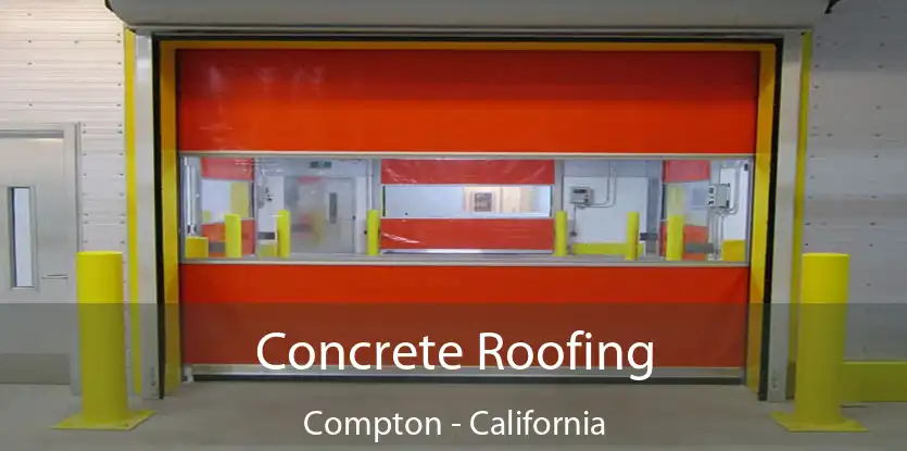 Concrete Roofing Compton - California