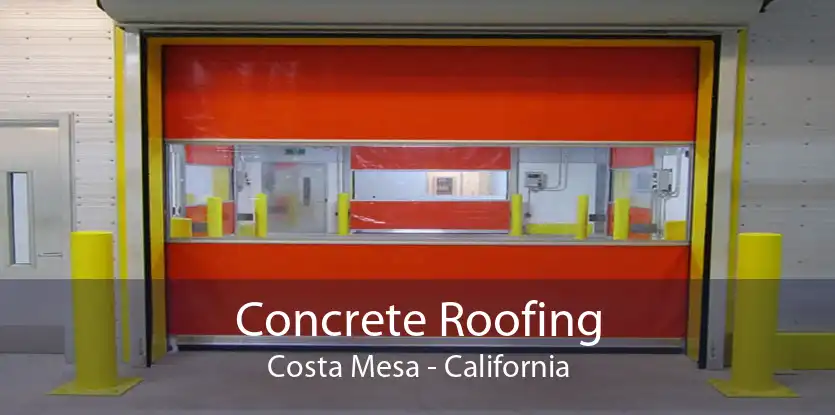 Concrete Roofing Costa Mesa - California
