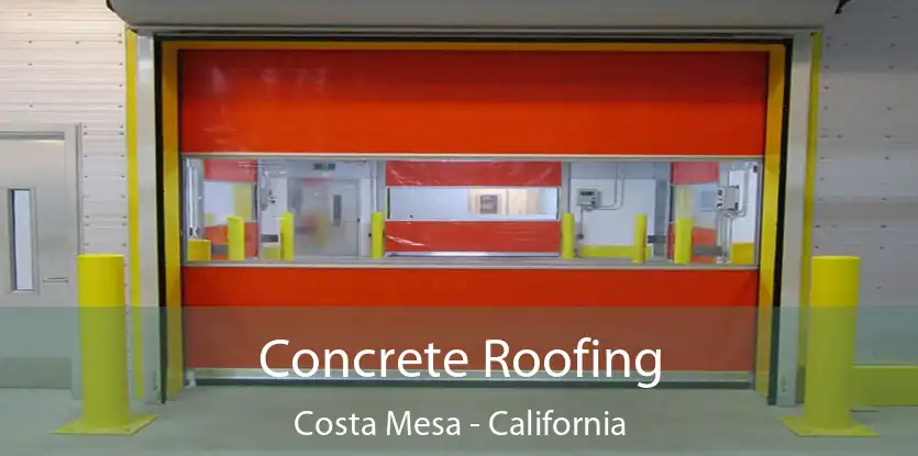 Concrete Roofing Costa Mesa - California