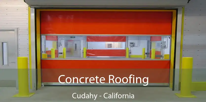 Concrete Roofing Cudahy - California