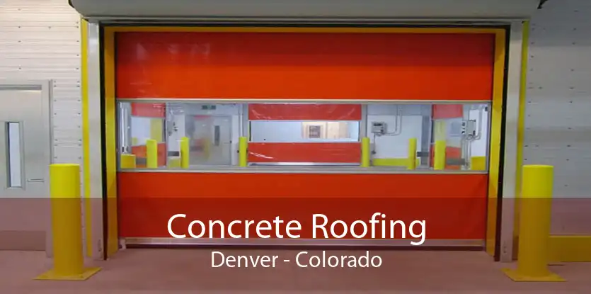 Concrete Roofing Denver - Colorado