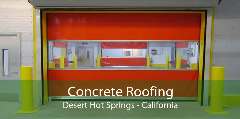 Concrete Roofing Desert Hot Springs - California