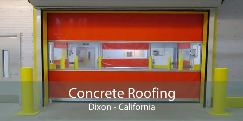 Concrete Roofing Dixon - California