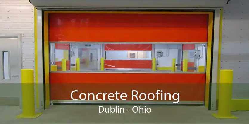 Concrete Roofing Dublin - Ohio