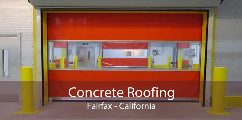Concrete Roofing Fairfax - California