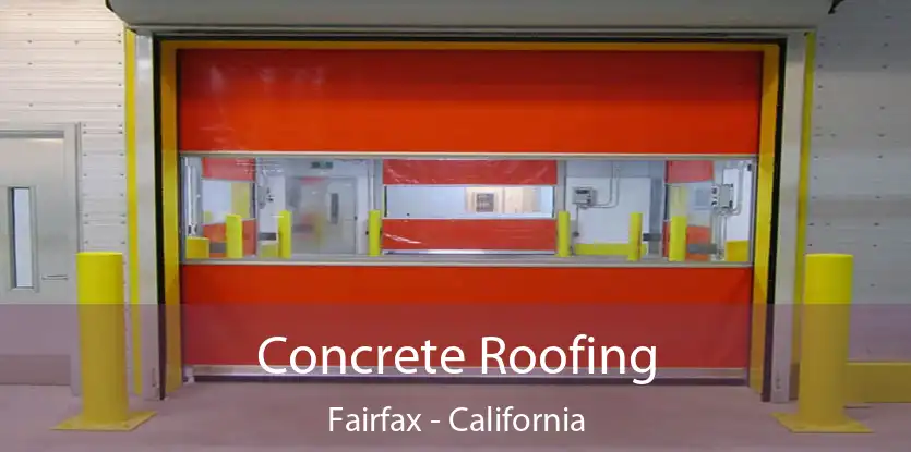 Concrete Roofing Fairfax - California