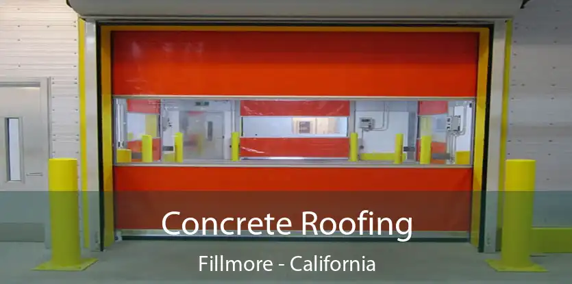 Concrete Roofing Fillmore - California