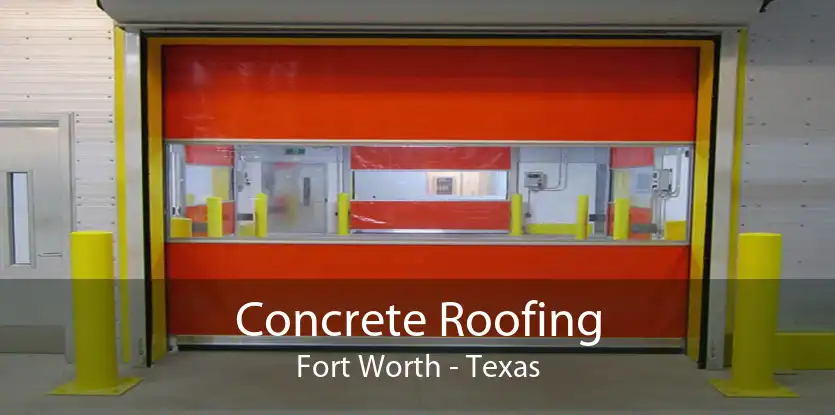 Concrete Roofing Fort Worth - Texas