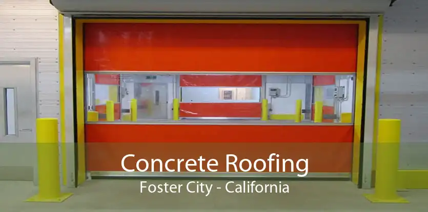 Concrete Roofing Foster City - California