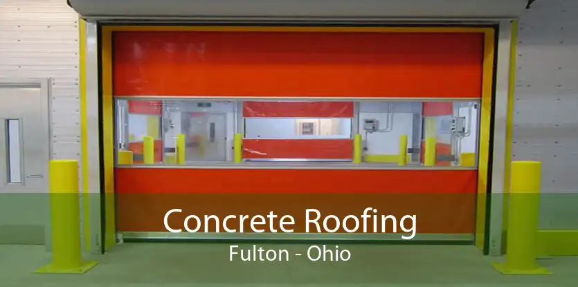 Concrete Roofing Fulton - Ohio