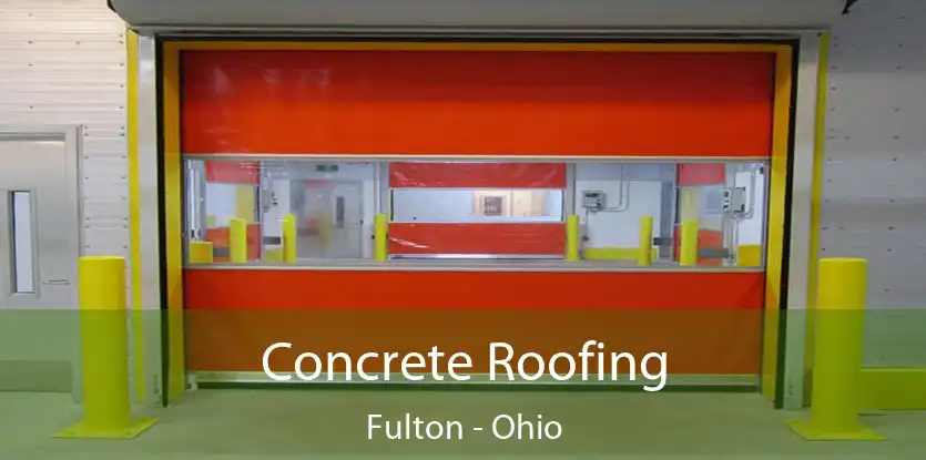 Concrete Roofing Fulton - Ohio