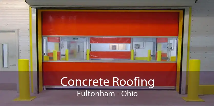 Concrete Roofing Fultonham - Ohio