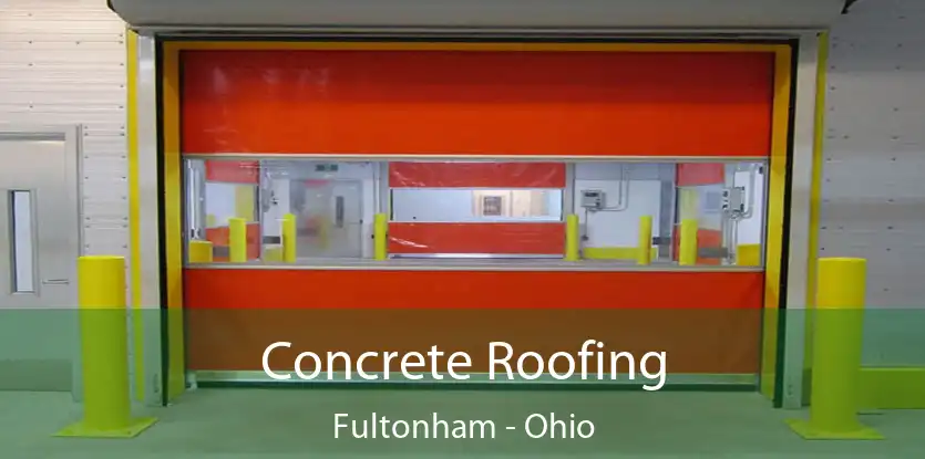 Concrete Roofing Fultonham - Ohio