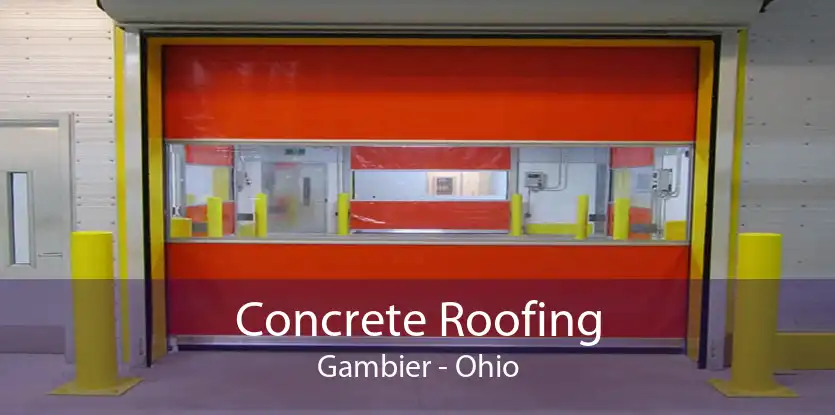 Concrete Roofing Gambier - Ohio