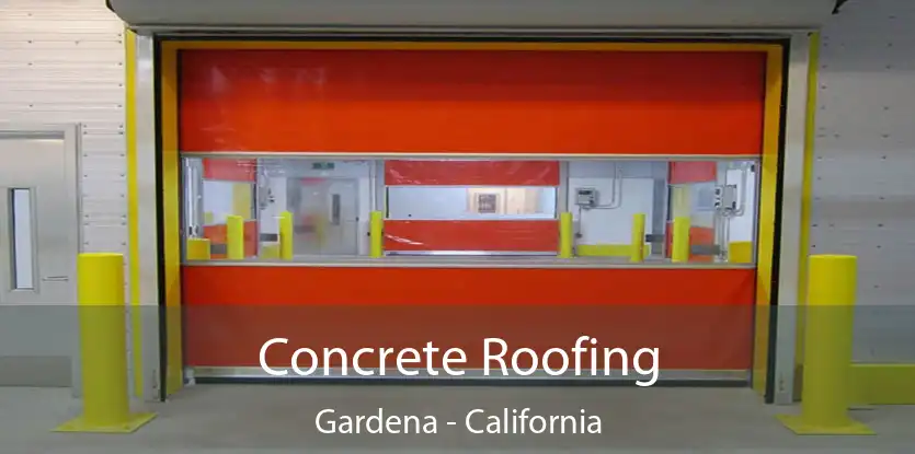 Concrete Roofing Gardena - California