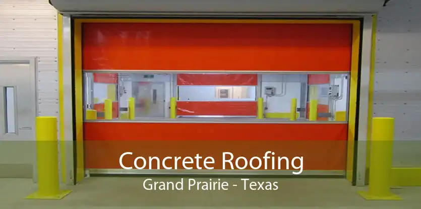 Concrete Roofing Grand Prairie - Texas