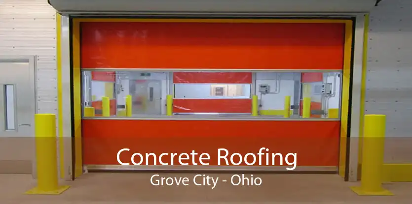 Concrete Roofing Grove City - Ohio