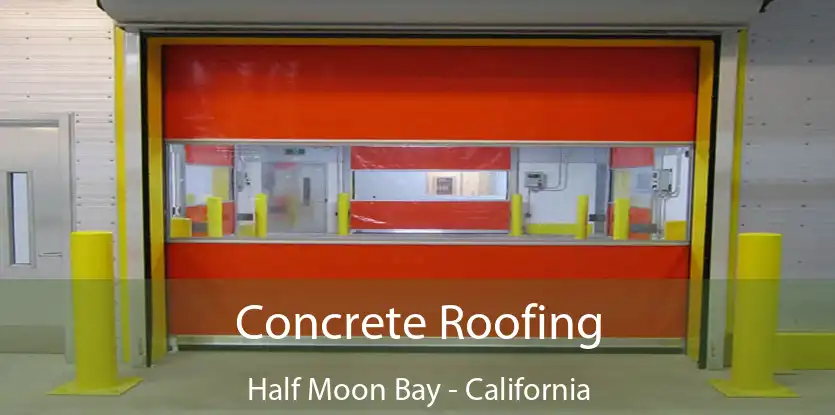 Concrete Roofing Half Moon Bay - California