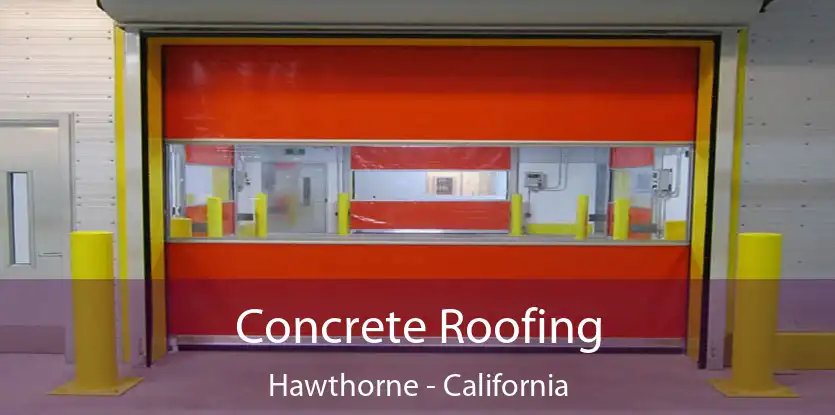 Concrete Roofing Hawthorne - California