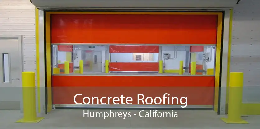 Concrete Roofing Humphreys - California